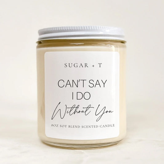 “Can’t Say I Do without You” Scented Candle