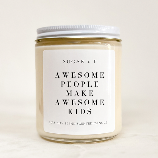 “Awesome People Make Awesome Kids” Scented Candle