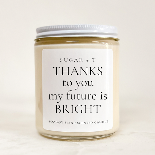 “Thanks to you, my future is bright” Scented Candle