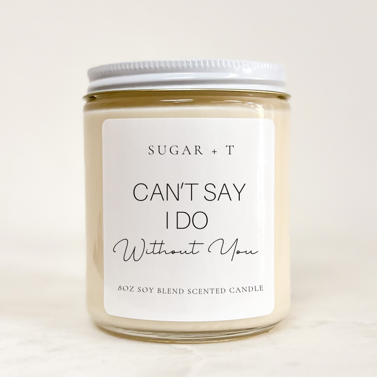 “Can’t Say I Do without You” Scented Candle
