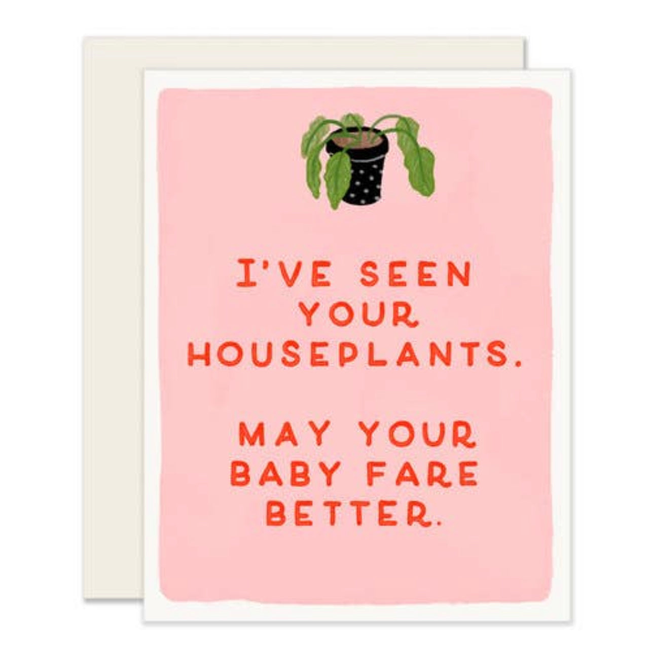 Greeting Card - Better than your Houseplants